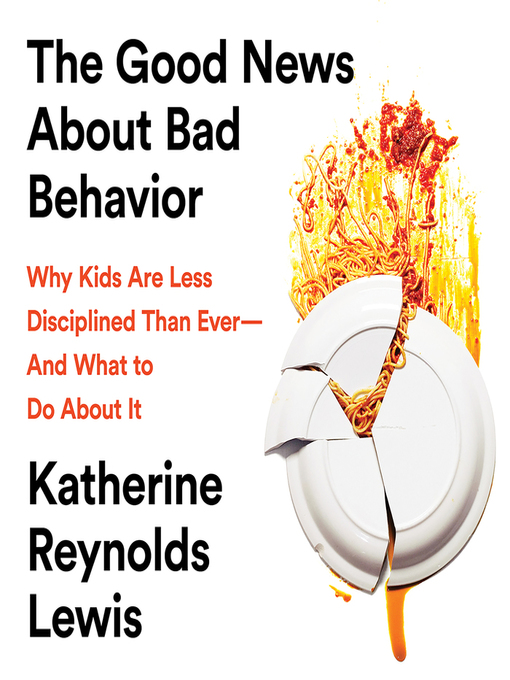 Title details for The Good News About Bad Behavior by Katherine Reynolds Lewis - Available